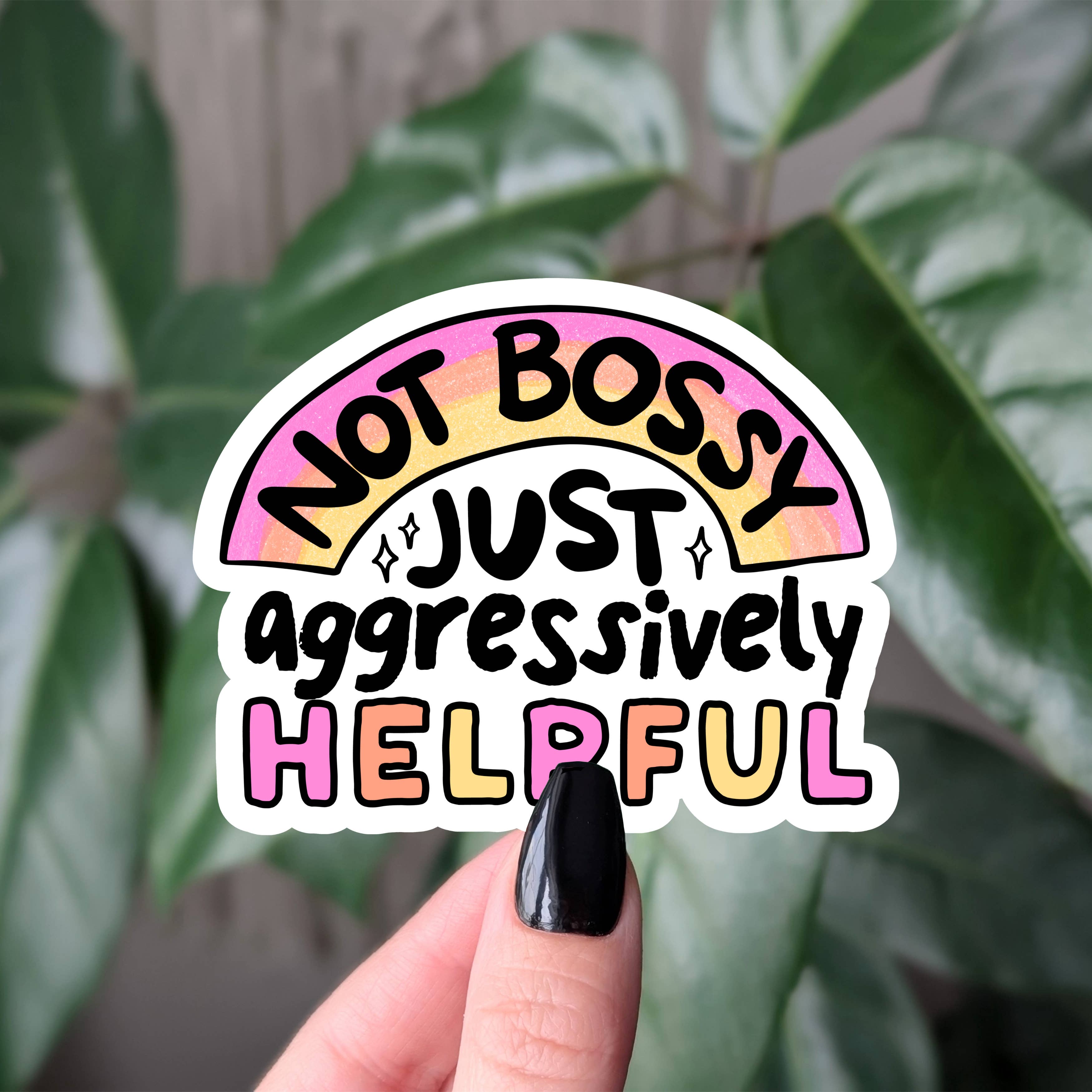 Not bossy just aggressively helpful vinyl sticker: Loose