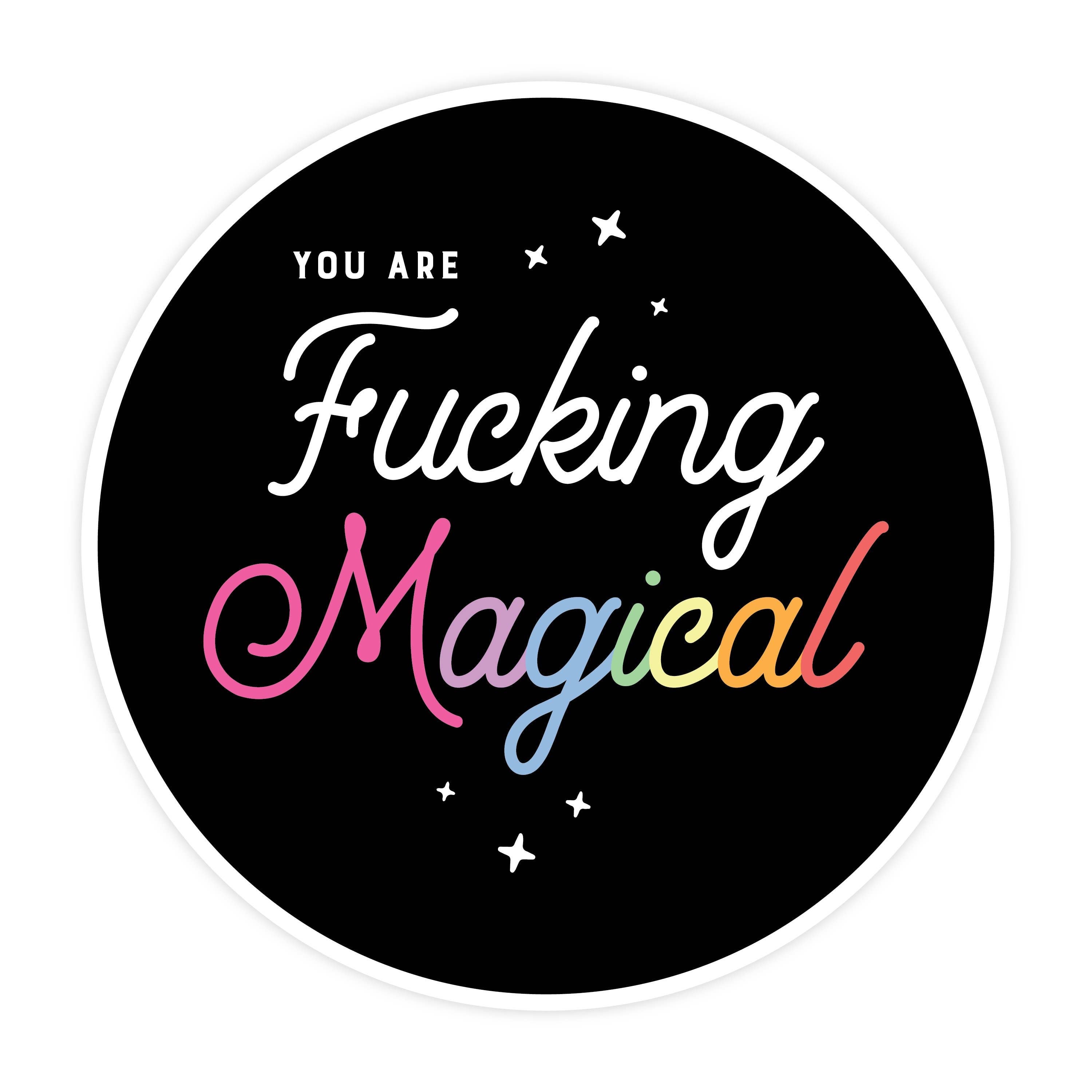 You Are Fucking Magical  STICKER