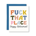 Fuck That Place! Happy Retirement Card