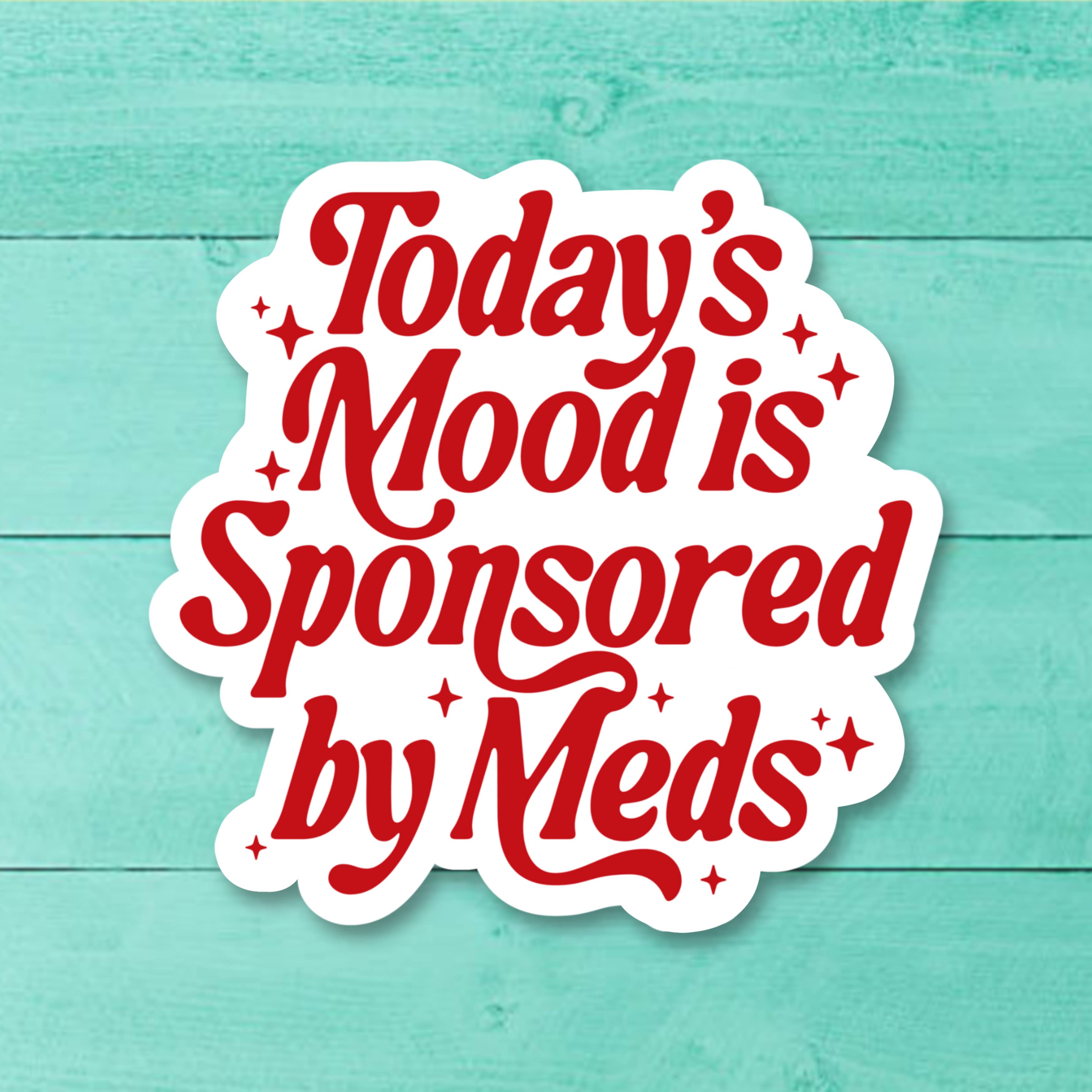 Today's Mood Is Sponsored by Meds Funny Sticker: Loose