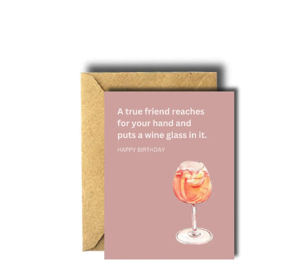 A True Friend Reaches For Your Hand And Puts A Wine Glass In It