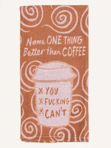 Name One Thing Better Than Coffee Dish Towel