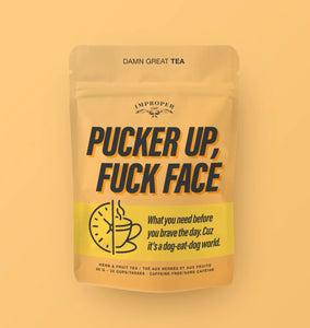 Pucker Up Fuck Face Loose Tea