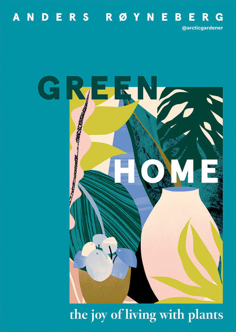 Green Home: The Joy Of Living With Plants